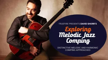 Truefire David Shorr’s Exploring Melodic Jazz Comping Tutorial