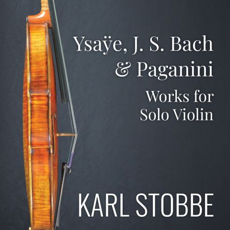 Karl Stobbe – Ysaÿe, J.S. Bach & Paganini: Works for Solo Violin (2024)