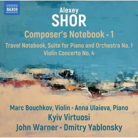 Marc Bouchkov, Anna Ulaieva, Kyiv Virtuosi, John Warner & Dmitry Yablonsky – Shor: Composer’s Notebook, Vol. 1 (2024)