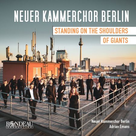 Neuer Kammerchor Berlin & Adrian Emans – Works for Choir (Standing on the Shoulders of Giants) (2024)