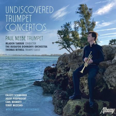 Paul Neebe, The Budafok Dohnáyi Orchestra, Thomas Bithell & Mladen Tarbuk – Undiscovered Trumpet Concertos (2024)