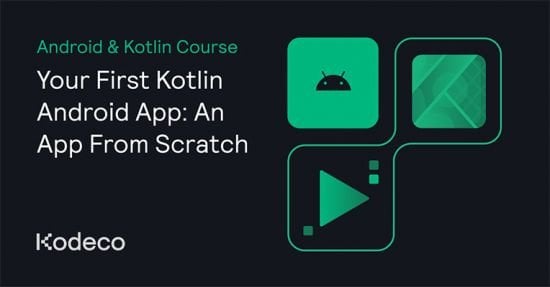 Kodeco – Your First Kotlin Android App: An App From Scratch