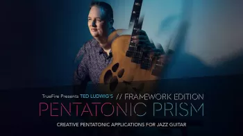 Truefire Ted Ludwig’s Pentatonic Prism: Framework Tutorial