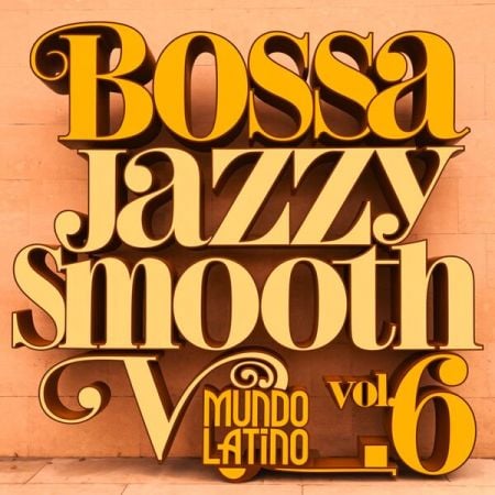 Mundo Latino – Bossa Jazzy Smooth Vol. 6 (2025)