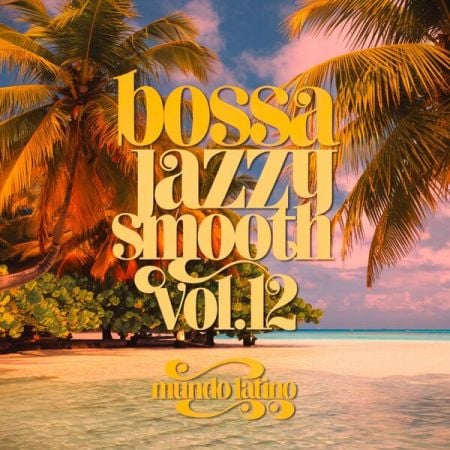 Mundo Latino – Bossa Jazzy Smooth Vol. 12 (2025)