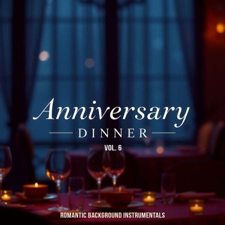 Various Artists – Anniversary Dinner, Vol  6 (Romantic Background Instrumentals) (2024)