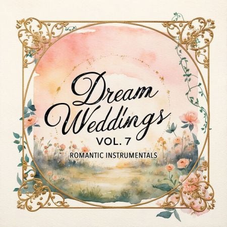 Various Artists – Dream Weddings, Vol  7 (Romantic Instrumentals) (2025)