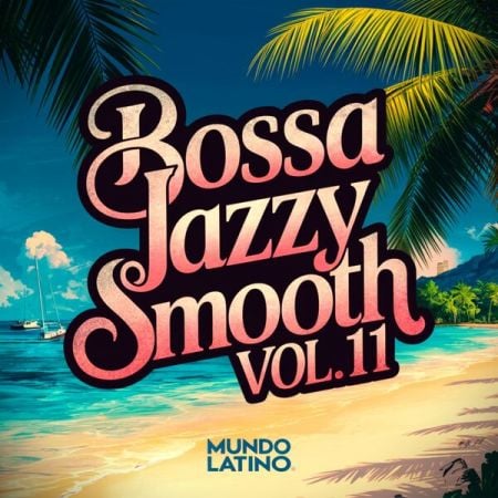 Mundo Latino – Bossa Jazzy Smooth Vol. 11 (2025)