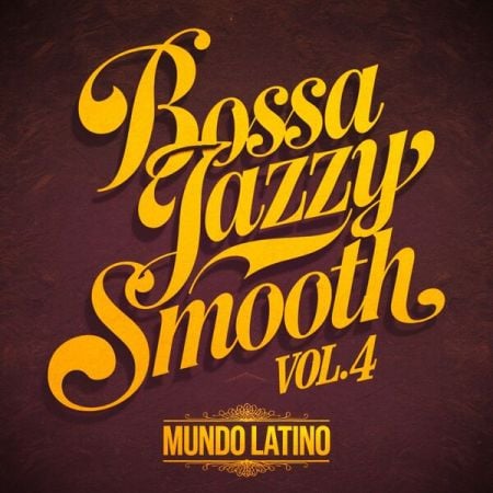 Mundo Latino – Bossa Jazzy Smooth Vol. 4 (2025)