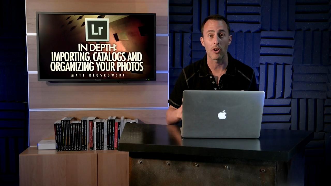 Lightroom 5 In Depth: Importing, Catalogs, and Organizing Your Photos with Matt Kloskowski