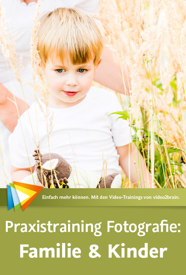  Praxistraining Fotografie: Familie & Kinder Momente gefühlvoll in Szene setzen