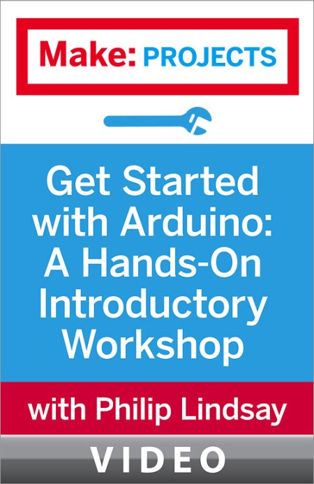 Oreilly - Get Started with Arduino A Hands-On Introductory Workshop