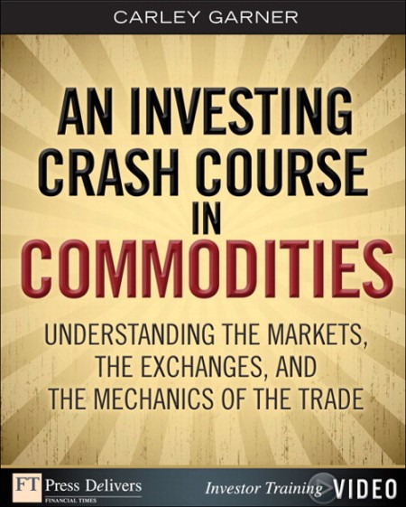 FTPress - Investing Crash Course in Commodities An Understanding the Markets the Exchanges and th...