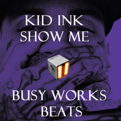 Busy Works Beats - Kid Ink Show Me (2014)