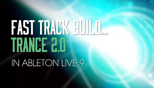 Trance 2.0 – Fast Track Build in Ableton LIVE 9