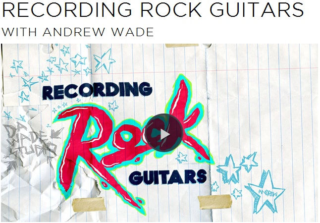 CreativeLive – Recording Rock Guitars with Andrew Wade 摇滚吉他的录制