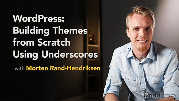 Lynda - WordPress: Building Themes from Scratch Using Underscores