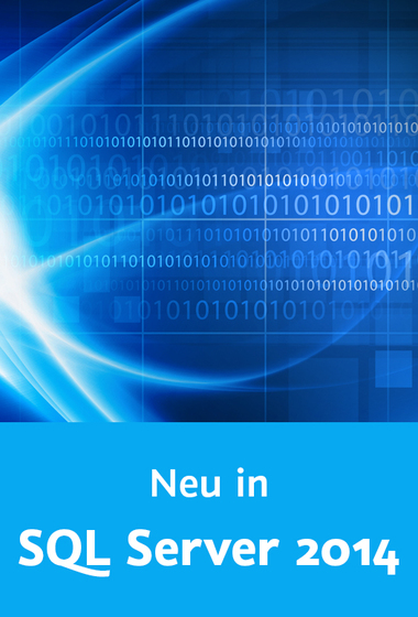  Neu in SQL Server 2014 Alle neuen Funktionen sehen und verstehen