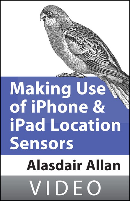 Oreilly - Alasdair Allan on Making use of iPhone and iPad Location Sensors