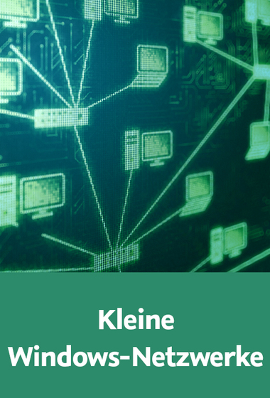  Kleine Windows-Netzwerke Heimnetzwerke und kleine Firmennetzwerke einrichten