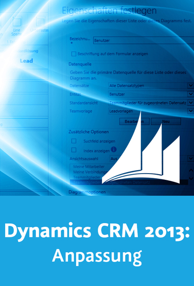  Microsoft Dynamics CRM 2013: Anpassung Optimieren, personalisieren, erweitern