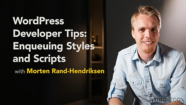 Lynda - WordPress Developer Tips: Enqueuing Styles and Scripts