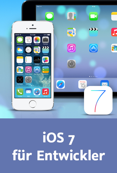  iOS 7 für Entwickler iOS 7 SDK, Xcode 5, UI-Konzepte