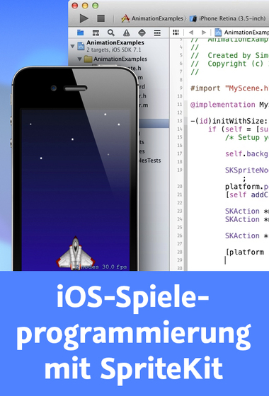  iOS-Spieleprogrammierung mit SpriteKit 2D-Spiele mit iOS 7, Xcode 5 und SpriteKit entwickeln