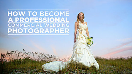 How To Become a Professional Commercial Wedding Photographer (Repost)