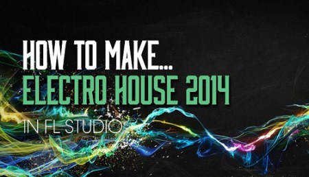 Sonic Academy - How To Make Electro House 2014 in FL Studio