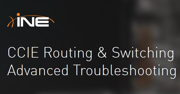 INE - CCIE Routing & Switching Advanced Troubleshooting