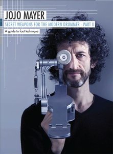 Jojo Mayer – Secret Weapons For The Modern Drummer – Part 2: A Guide to Foot Technique (2014)