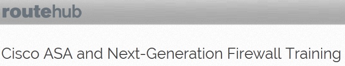 routehub - Cisco ASA and Next-Generation Firewall Training