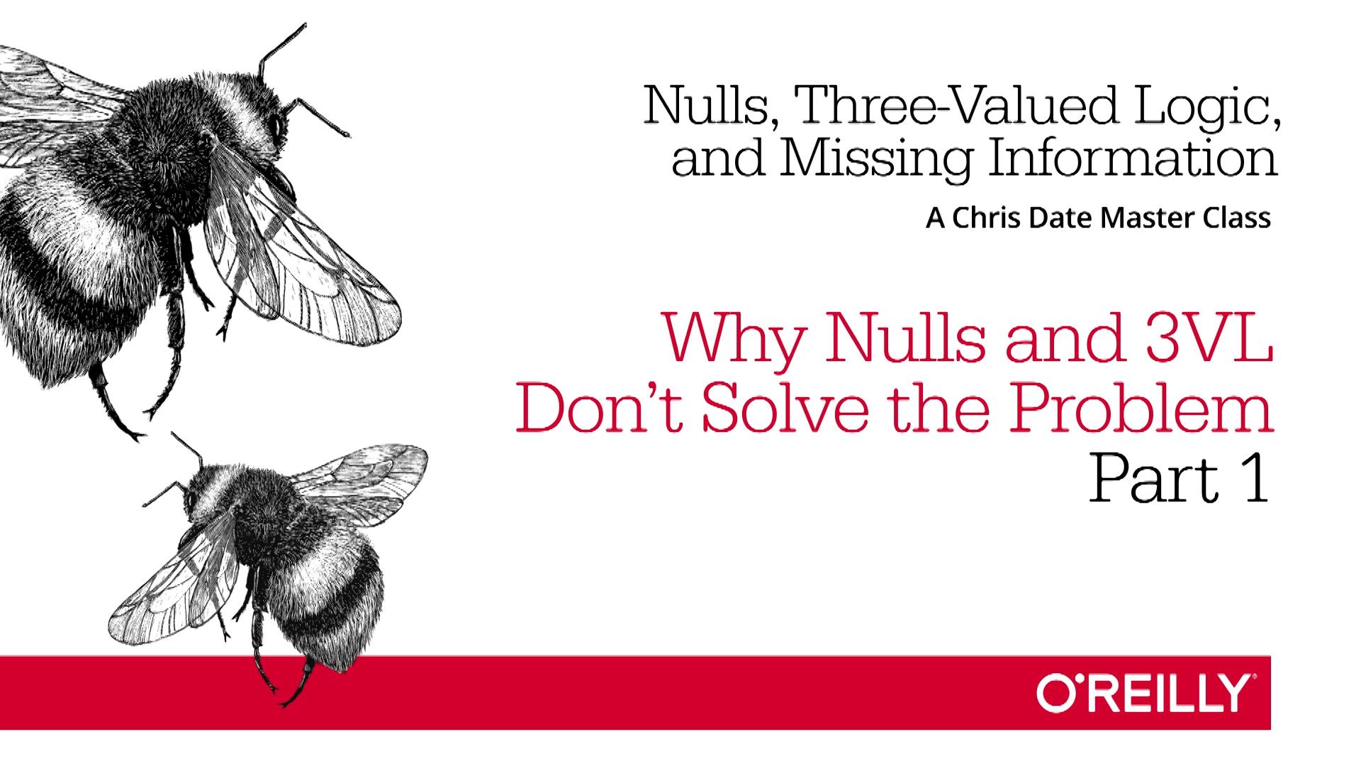 Nulls, Three-Valued Logic, and Missing Information: Why Nulls and 3VL Don’t Solve the Problem