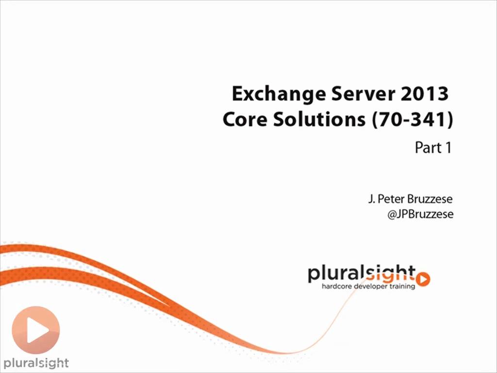 Exchange Server 2013 Core Solutions (70-341): Part 1