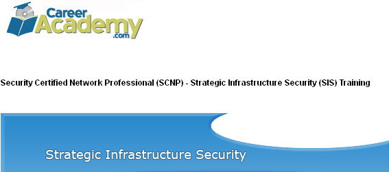 Career Academy - Security Certified Network Professional (SCNP) - Strategic Infrastructure Security (SIS) Training [Repost]