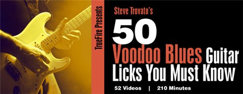 Truefire - Steve Trovato's 50 Voodoo Blues Licks You Must Know [repost]