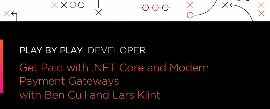 Play by Play: Get Paid with .NET Core and Modern Payment Gateways