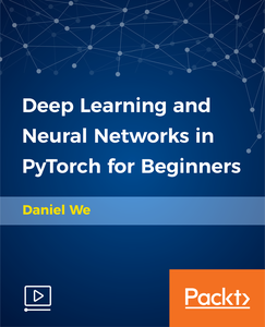 Deep Learning and Neural Networks in PyTorch for Beginners