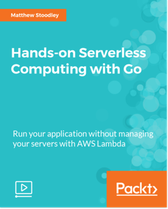 Hands-on Serverless Computing with Go