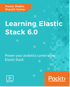 Learning Elastic Stack 6.0