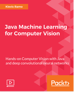 Java Machine Learning for Computer Vision