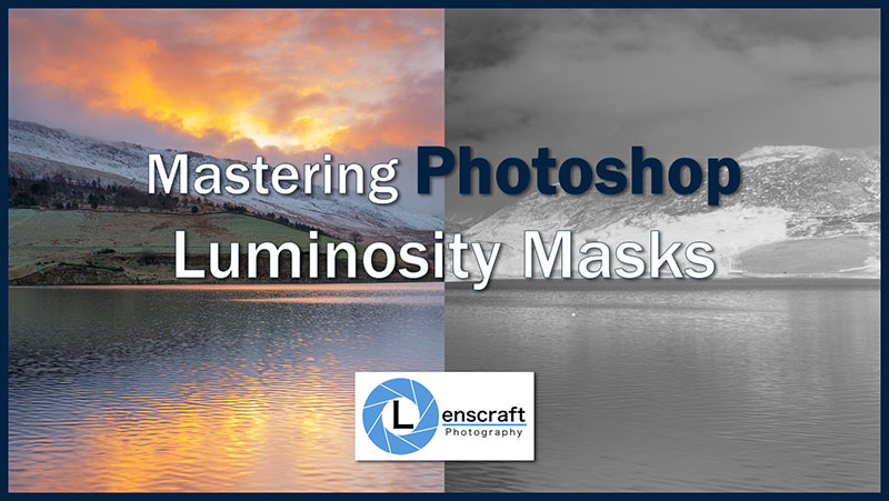 Mastering Photoshop Luminosity Masking