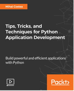 Tips, Tricks, and Techniques for Python Application Development