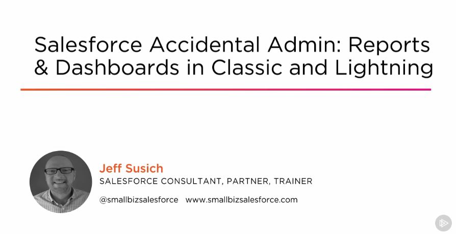 Salesforce Accidental Admin: Reports & Dashboards in Classic and Lightning