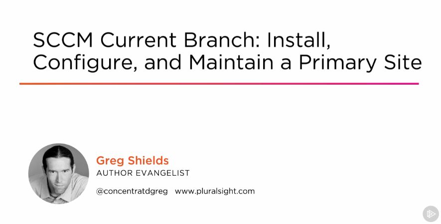 SCCM Current Branch: Install, Configure, and Maintain a Primary Site