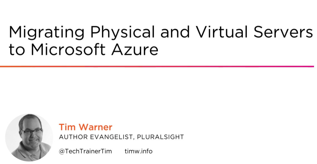 Migrating Physical and Virtual Servers to Microsoft Azure