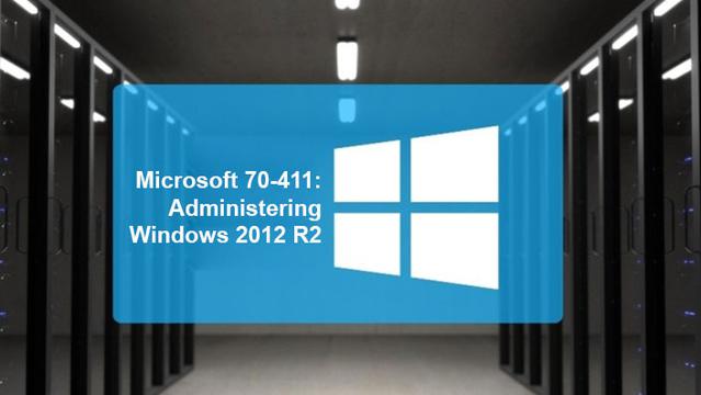 70-411: Administering Windows 2012 R2 (Part One)