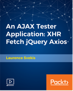 An AJAX Tester Application: XHR Fetch jQuery Axios