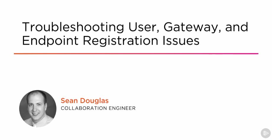 Troubleshooting User, Gateway, and Endpoint Registration Issues